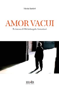 copertina Amor Vacui Amor Vacui. Il cinema di Michelangelo Antonioni di Nicola Ranieri